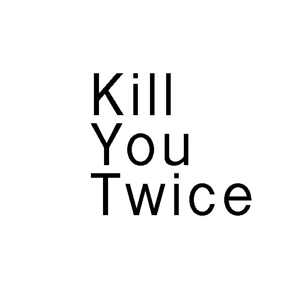 Kill You Twice