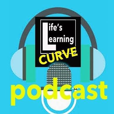 Life's Learning Curve PODCAST