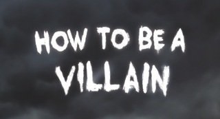 How to Be a Villain