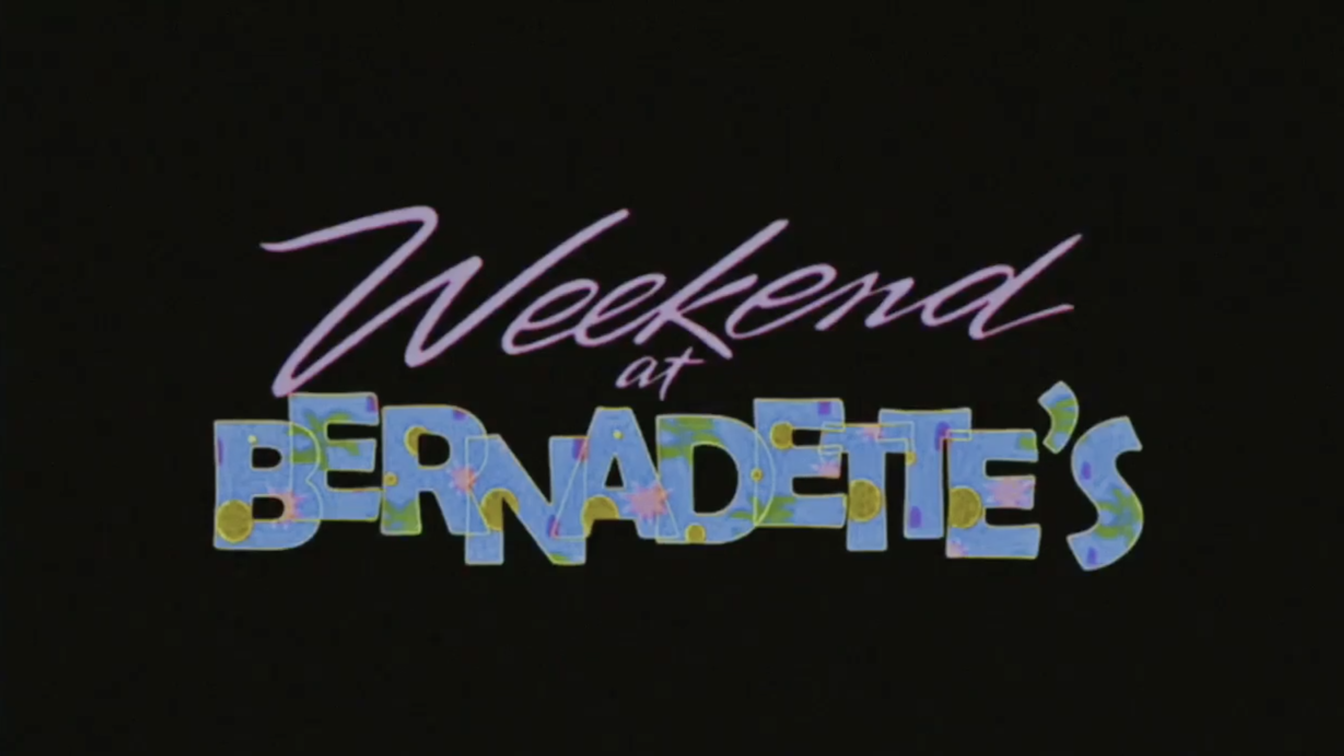 Weekend at Bernadette's