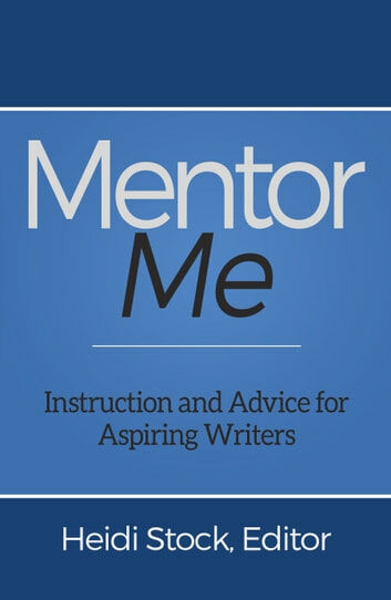 Mentor Me: Instruction and Advice for Aspiring Writers