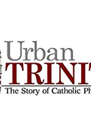 Urban Trinity: The Story of Catholic Philadelphia