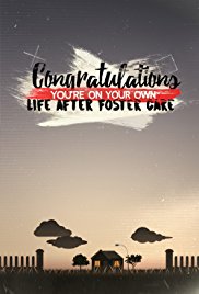 Congratulations, You're on Your Own: Life After Foster Care