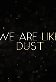 We Are Like Dust