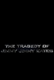 The Tragedy of Jimmy Jimmy Kates