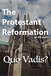 The Protestant Reformation at 500 Years: Quo Vadis