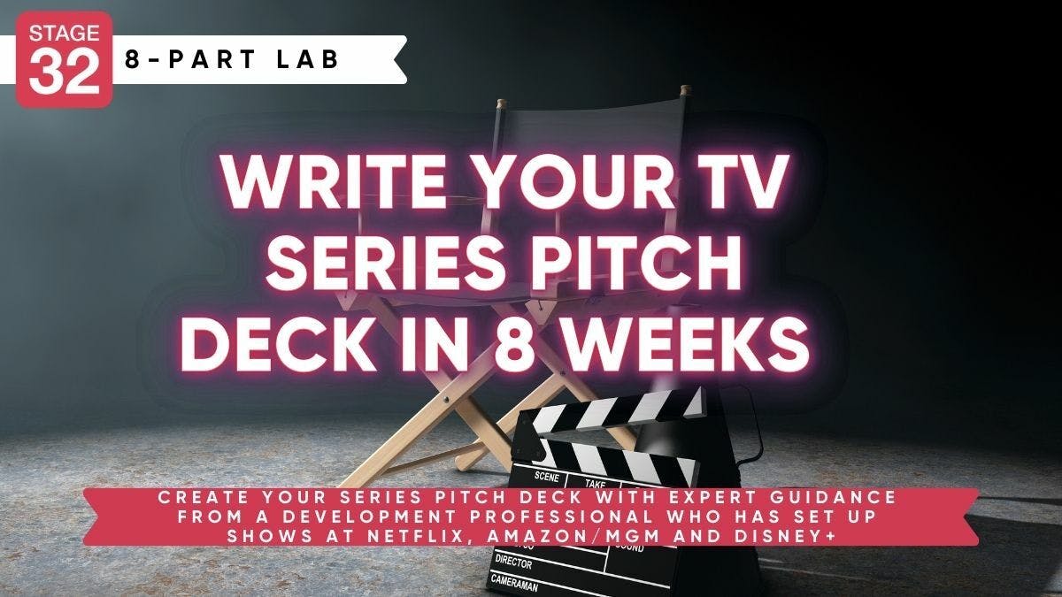 Stage 32 8-Part Pitching Lab: Write Your TV Series Pitch Deck In 8 Weeks (July 2024)