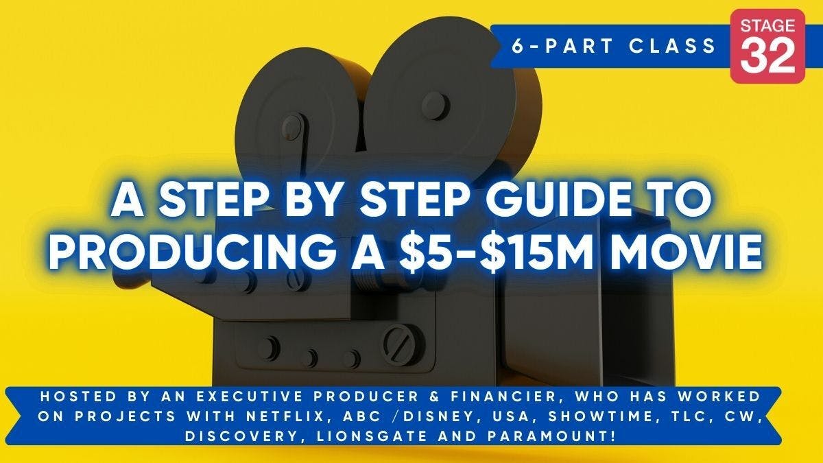 Stage 32 Producing Class: A Step By Step Guide To Producing a $5-$15M Movie - 6 Class Intensive