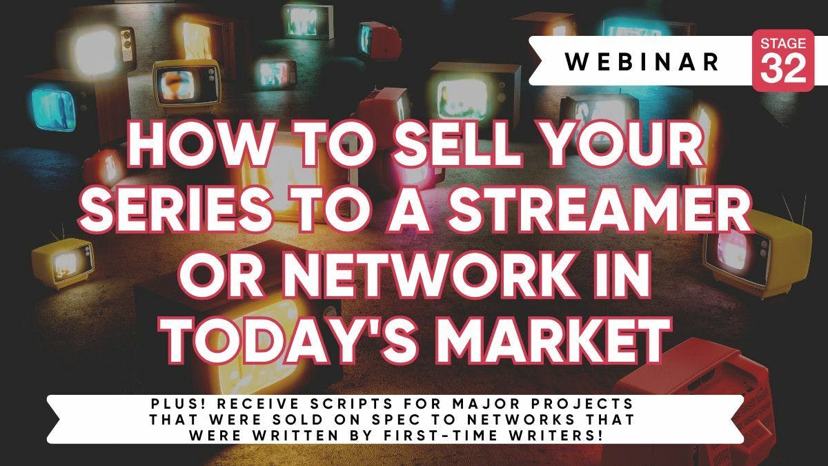 How To Sell Your Series To A Streamer Or Network In Today's Market