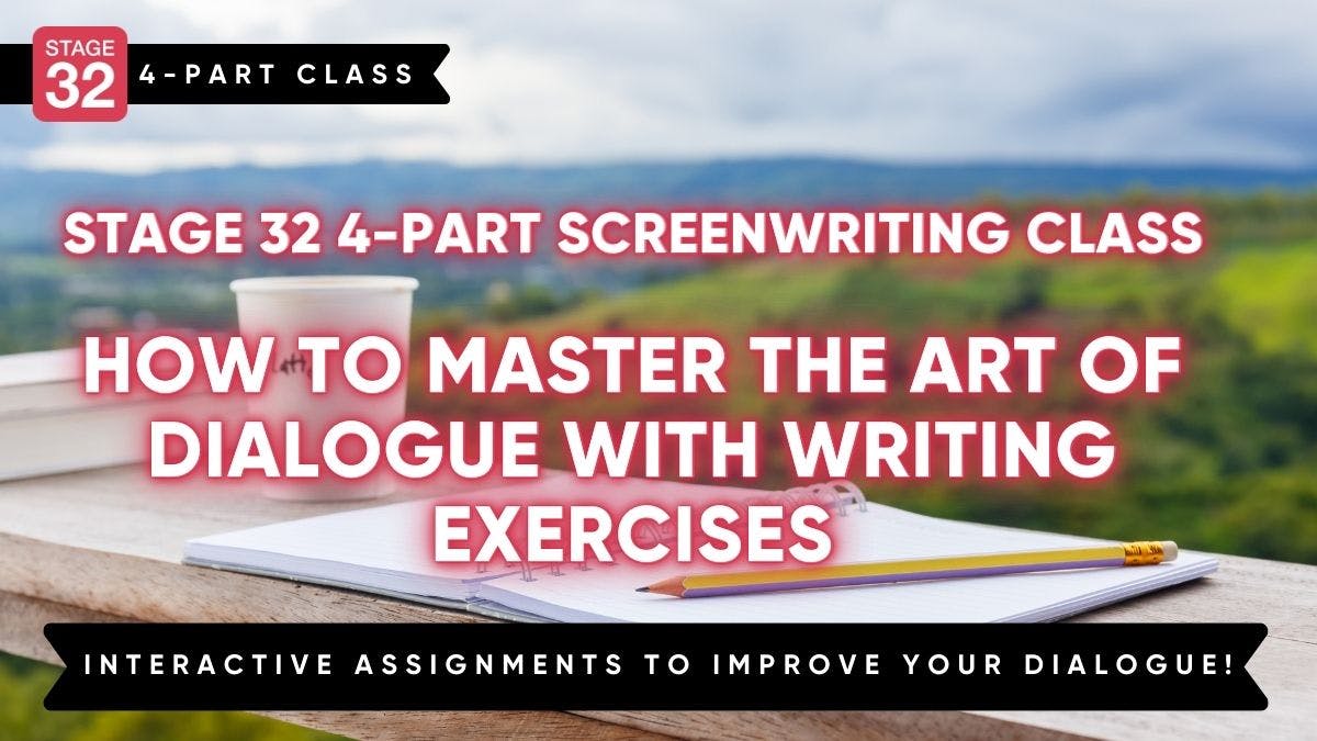 Stage 32 4-Part Screenwriting Class: How to Master the Art of Dialogue with Writing Exercises