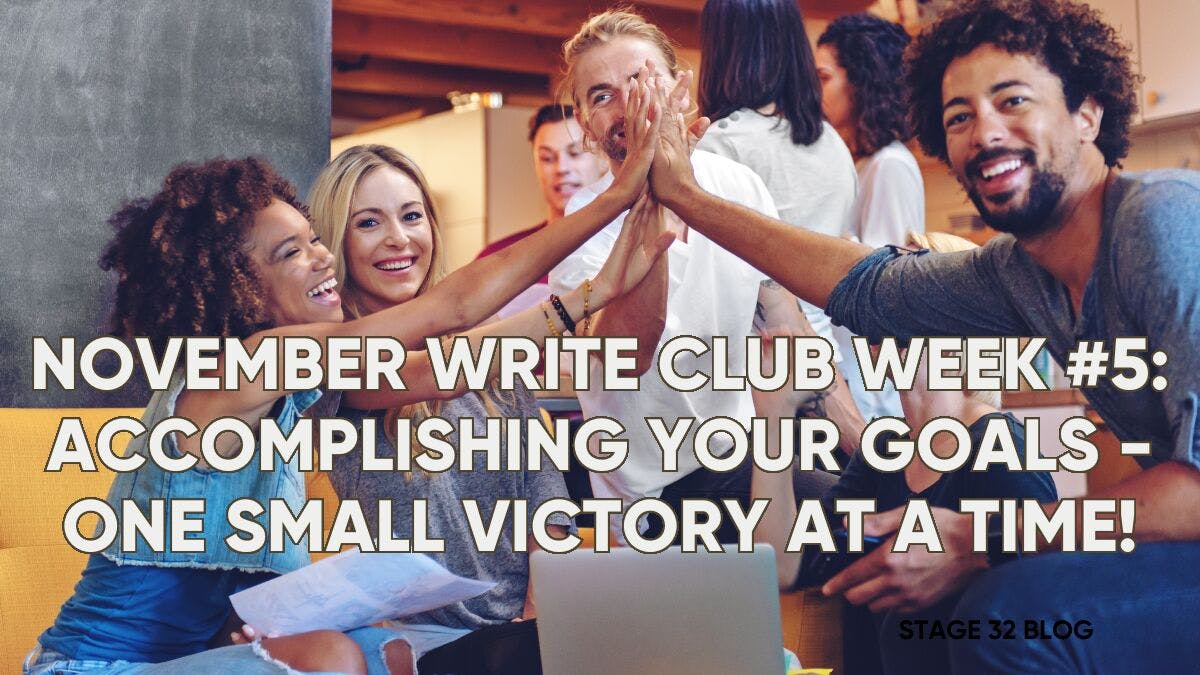 November Write Club Week #5: Accomplishing Your Goals One Small Victory At A Time!