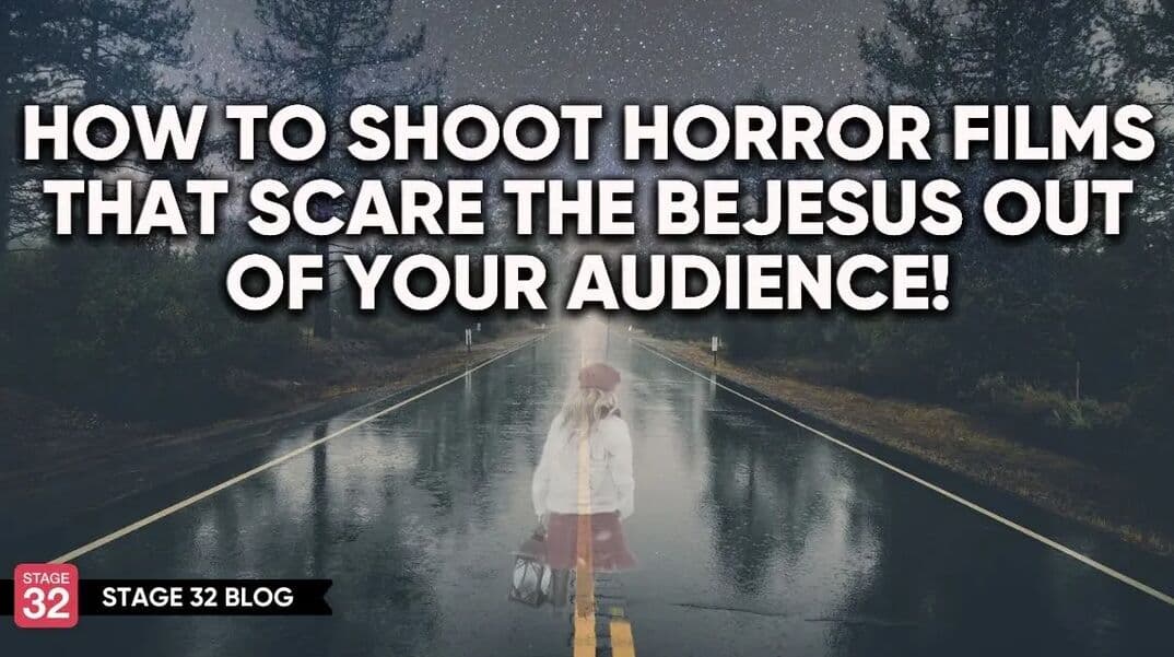 How to Shoot Horror Films That Scare The Bejesus Out Of Your Audience!