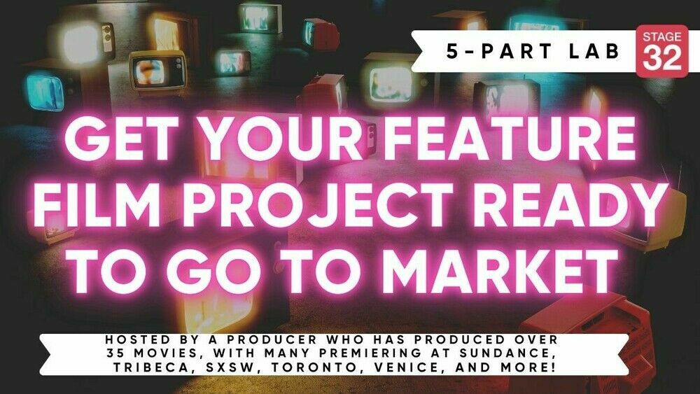 Stage 32 5-Part Producing Lab: Get Your Feature Film Project Ready to Go to Market