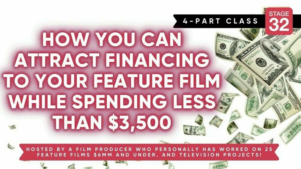 Stage 32 4-Part Class: How You Can Attract Financing To Your Feature Film While Spending Less Than $3,500
