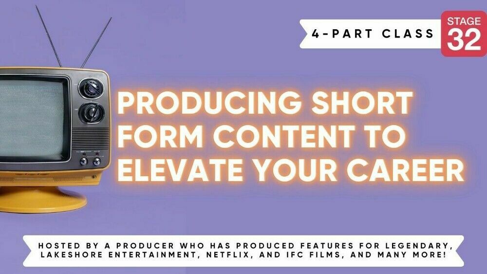 Stage 32 4-Part Class: Producing Short Form Content To Elevate Your Career