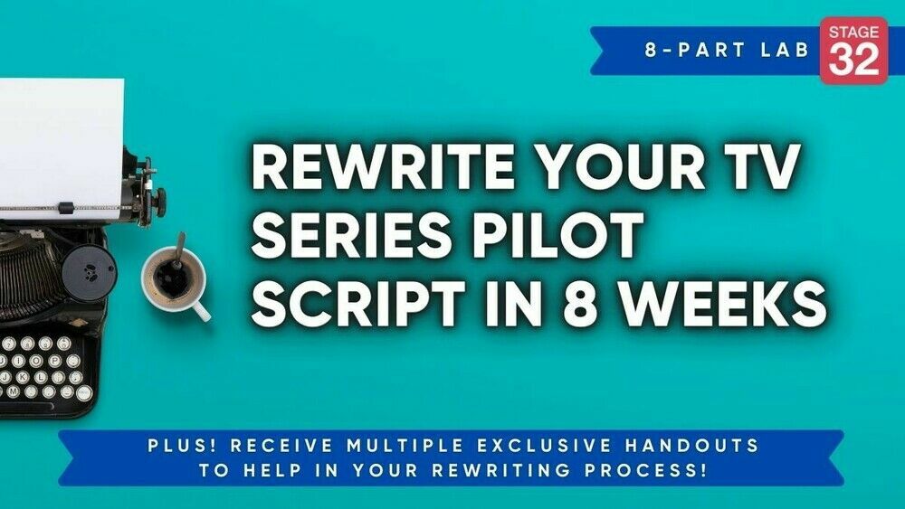 Stage 32 Screenwriting Lab: Rewrite Your TV Series Pilot Script In 8 Weeks